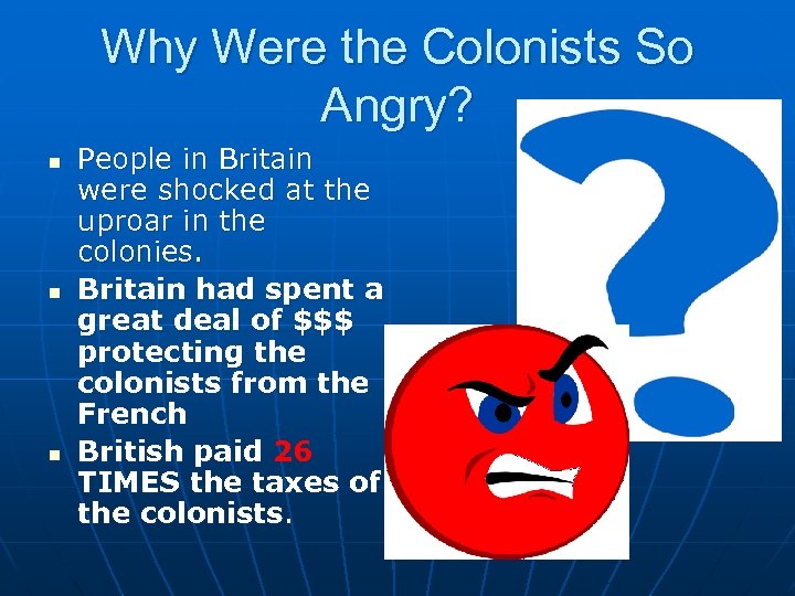 Why Were the Colonists So Angry? n n n People in Britain were shocked