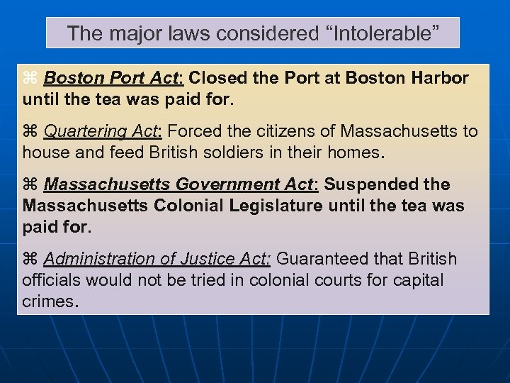 The major laws considered “Intolerable” z Boston Port Act: Closed the Port at Boston