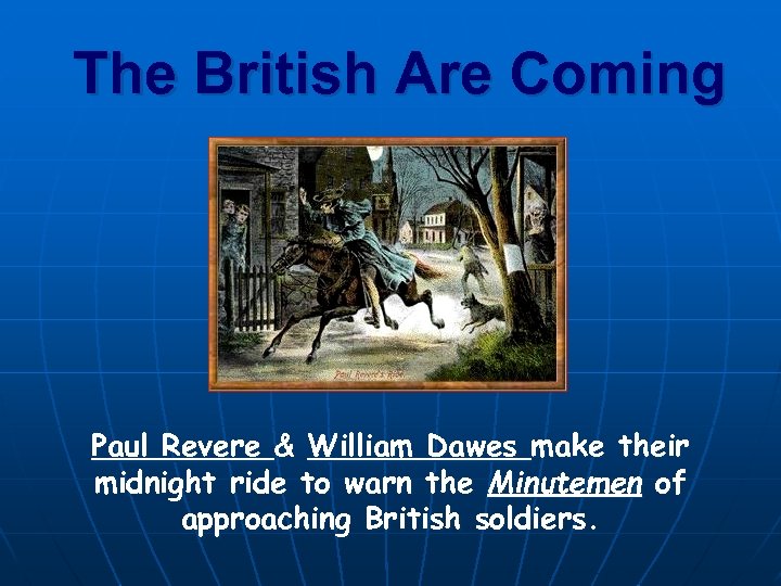 The British Are Coming. . . Paul Revere & William Dawes make their midnight