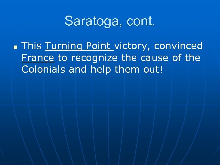 Saratoga, cont. n This Turning Point victory, convinced France to recognize the cause of