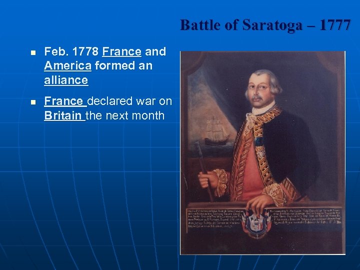 Battle of Saratoga – 1777 n n Feb. 1778 France and America formed an