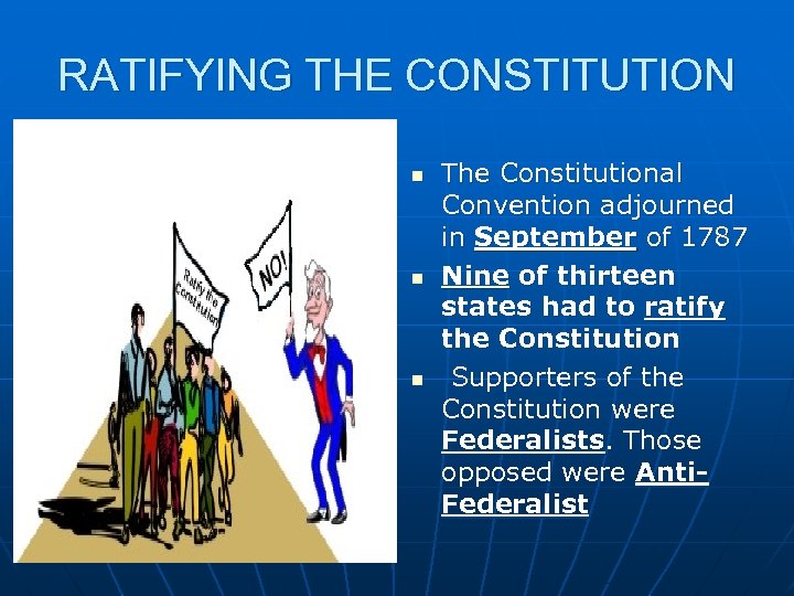 RATIFYING THE CONSTITUTION n n n The Constitutional Convention adjourned in September of 1787