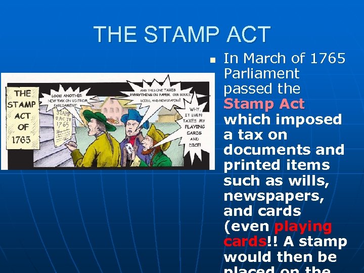 THE STAMP ACT n In March of 1765 Parliament passed the Stamp Act which