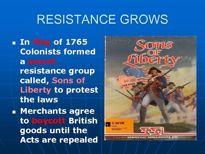 RESISTANCE GROWS n n In May of 1765 Colonists formed a secret resistance group