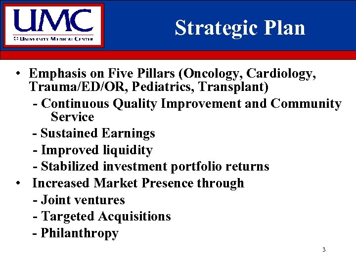 Strategic Plan • Emphasis on Five Pillars (Oncology, Cardiology, Trauma/ED/OR, Pediatrics, Transplant) - Continuous