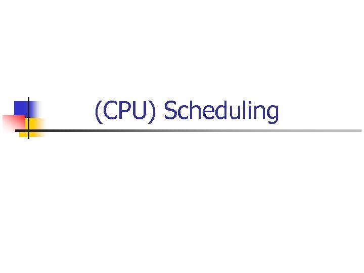 (CPU) Scheduling 
