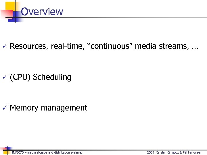 Overview ü Resources, real-time, “continuous” media streams, … ü (CPU) Scheduling ü Memory management
