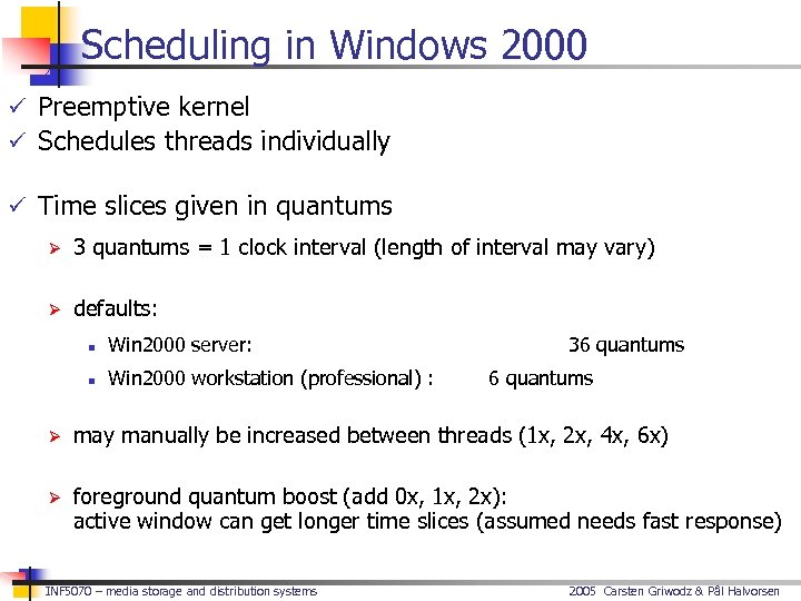 Scheduling in Windows 2000 ü Preemptive kernel ü Schedules threads individually ü Time slices