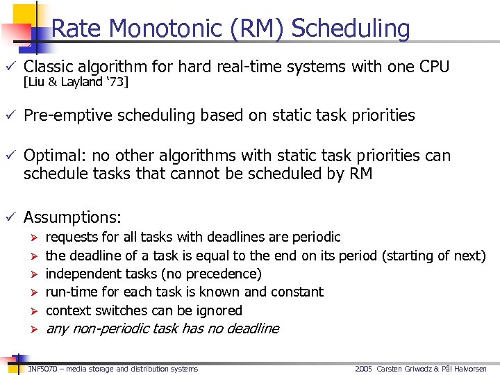 Rate Monotonic (RM) Scheduling ü Classic algorithm for hard real-time systems with one CPU