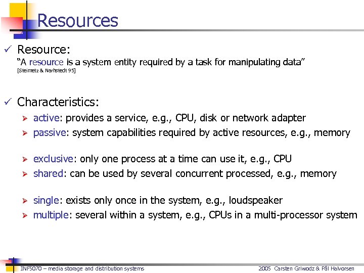 Resources ü Resource: “A resource is a system entity required by a task for