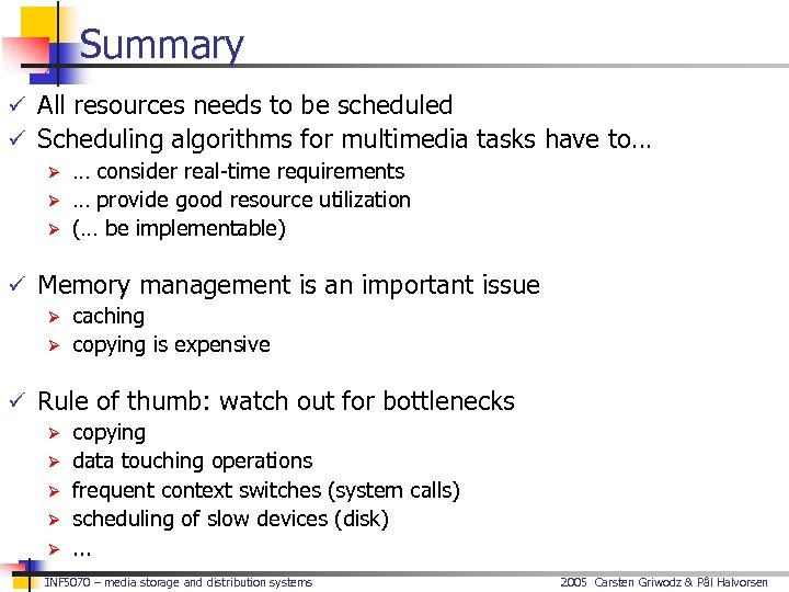 Summary ü All resources needs to be scheduled ü Scheduling algorithms for multimedia tasks
