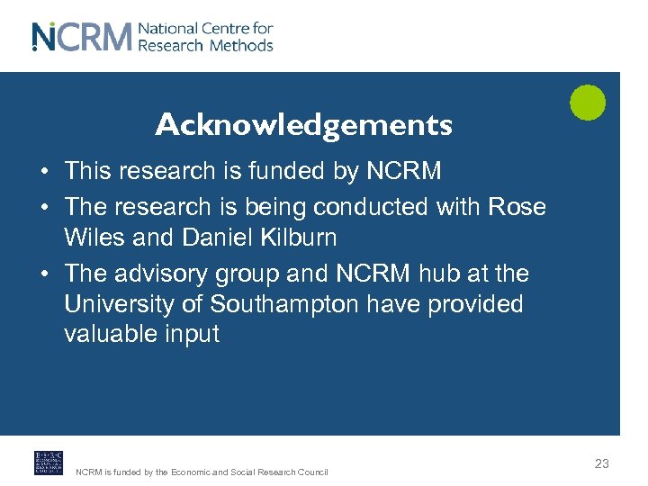 Acknowledgements • This research is funded by NCRM • The research is being conducted