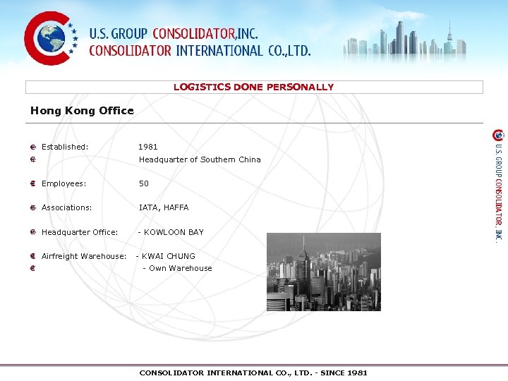 LOGISTICS DONE PERSONALLY Hong Kong Office Established: 1981 Headquarter of Southern China Employees: 50