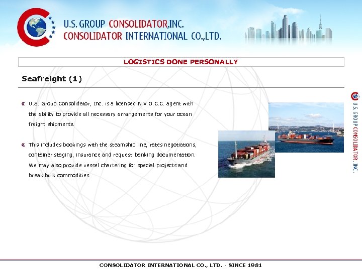 LOGISTICS DONE PERSONALLY Seafreight (1) U. S. Group Consolidator, Inc. is a licensed N.