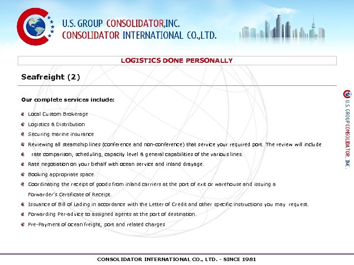 LOGISTICS DONE PERSONALLY Seafreight (2) Our complete services include: Local Custom Brokerage Logistics &