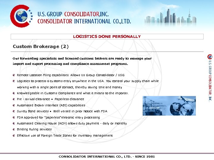 LOGISTICS DONE PERSONALLY Custom Brokerage (2) Our forwarding specialists and licensed customs brokers are