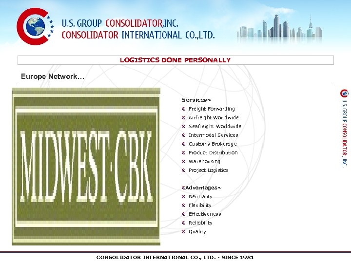 LOGISTICS DONE PERSONALLY Europe Network… Services~ Freight Forwarding Airfreight Worldwide Seafreight Worldwide Intermodal Services