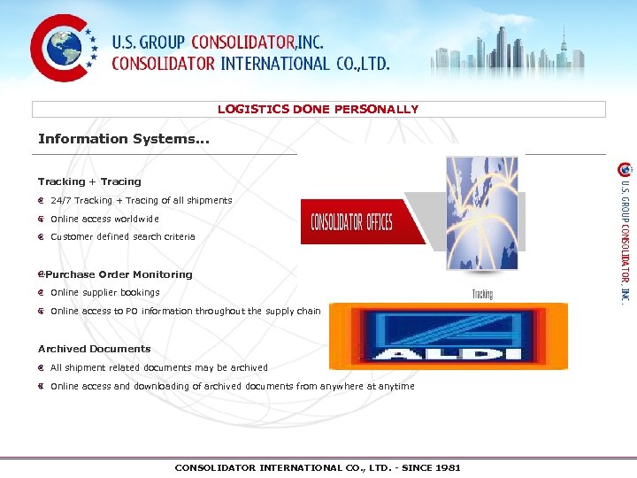 LOGISTICS DONE PERSONALLY Information Systems… Tracking + Tracing 24/7 Tracking + Tracing of all