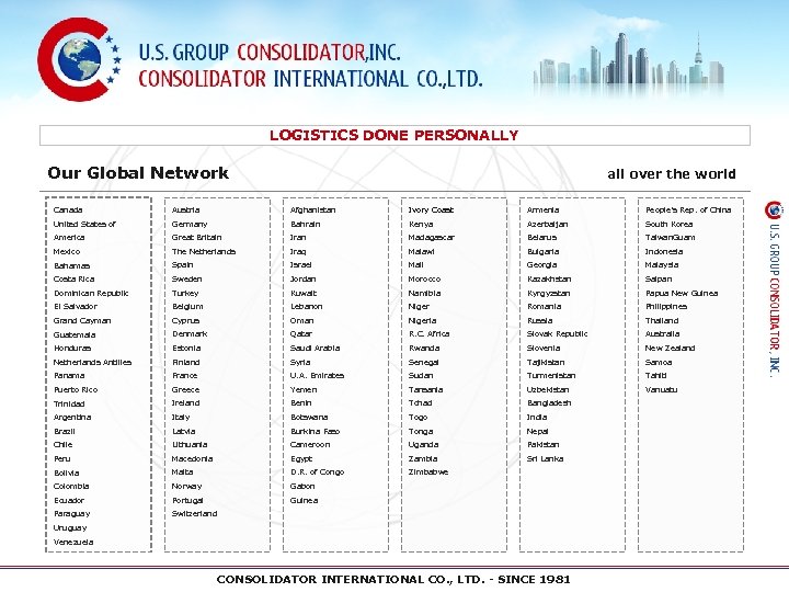 LOGISTICS DONE PERSONALLY Our Global Network all over the world Canada Austria Afghanistan Ivory