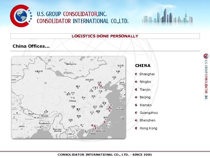 LOGISTICS DONE PERSONALLY China Offices… CHINA Shanghai Ningbo Tianjin Beijing Xiamen Guangzhou Shenzhen Hong