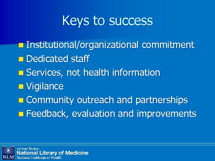 Keys to success n Institutional/organizational n Dedicated commitment staff n Services, not health information