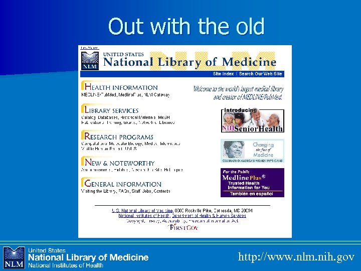 Out with the old http: //www. nlm. nih. gov 