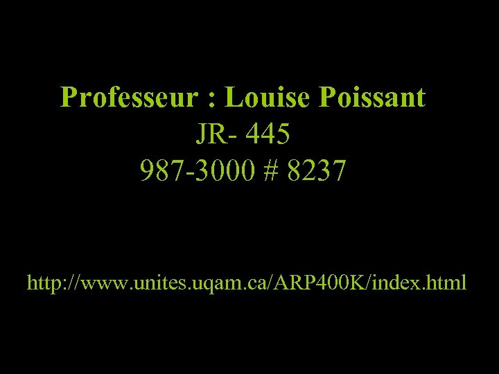 Professeur : Louise Poissant JR- 445 987 -3000 # 8237 http: //www. unites. uqam.