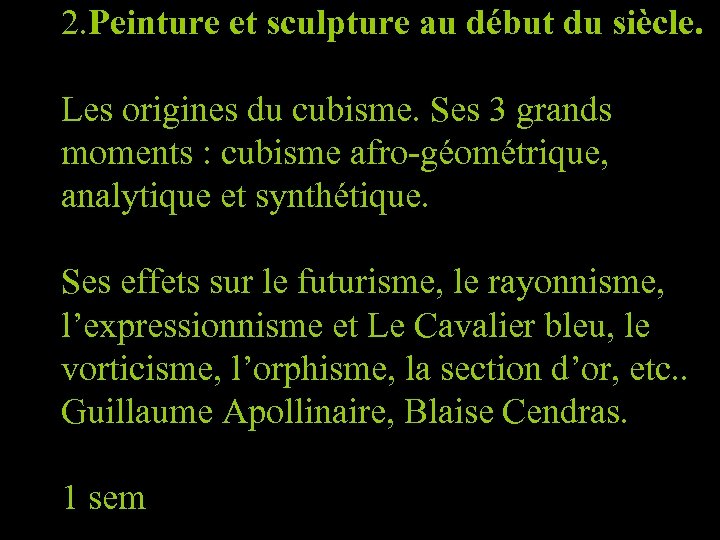 2. Peinture et sculpture au début du siècle. Les origines du cubisme. Ses 3