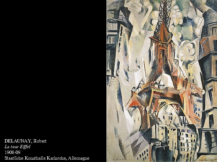 DELAUNAY, Robert La tour Eiffel 1908 -09 Staatliche Kunsthalle Karlsruhe, Allemagne 