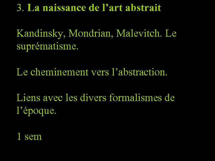3. La naissance de l’art abstrait Kandinsky, Mondrian, Malevitch. Le suprématisme. Le cheminement vers