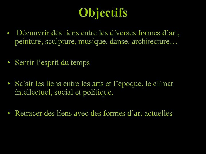 Objectifs • Découvrir des liens entre les diverses formes d’art, peinture, sculpture, musique, danse.