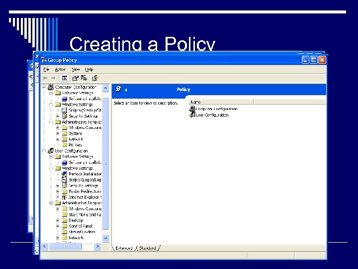 Creating a Policy Create and Link GPO Choose an Organizational Unit 