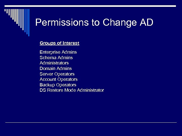 Permissions to Change AD Groups of Interest Enterprise Admins Schema Admins Administrators Domain Admins