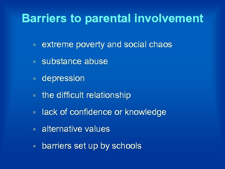 Barriers to parental involvement ▫ extreme poverty and social chaos ▫ substance abuse ▫