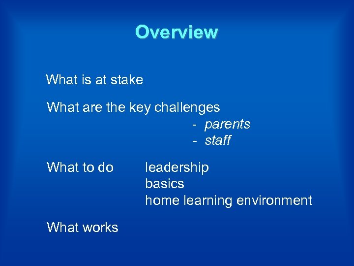Overview What is at stake What are the key challenges - parents - staff