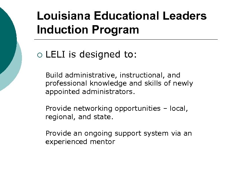 Louisiana Educational Leaders Induction Program ¡ LELI is designed to: Build administrative, instructional, and