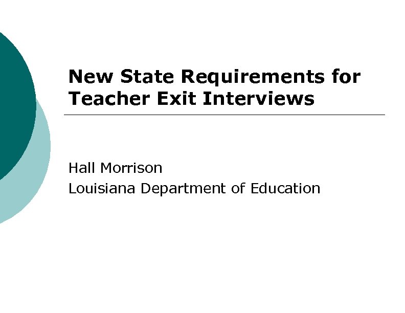 New State Requirements for Teacher Exit Interviews Hall Morrison Louisiana Department of Education 