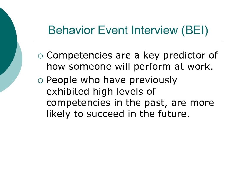 Behavior Event Interview (BEI) ¡ ¡ Competencies are a key predictor of how someone