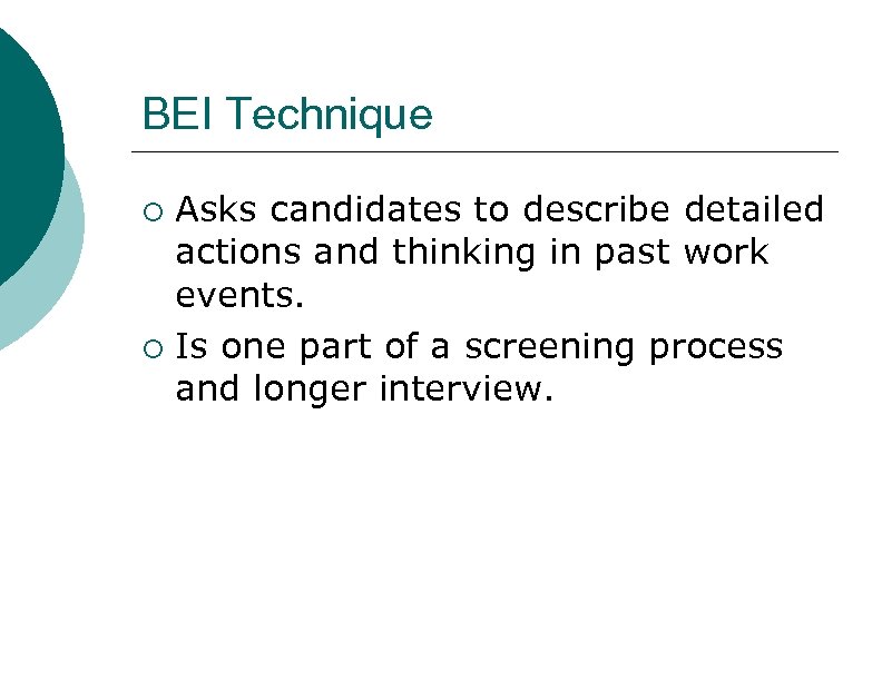 BEI Technique ¡ ¡ Asks candidates to describe detailed actions and thinking in past