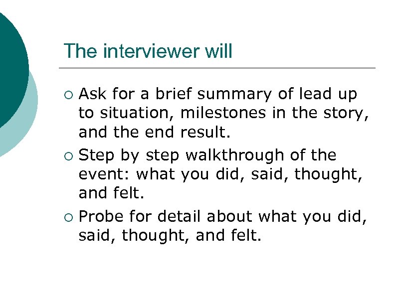 The interviewer will ¡ ¡ ¡ Ask for a brief summary of lead up