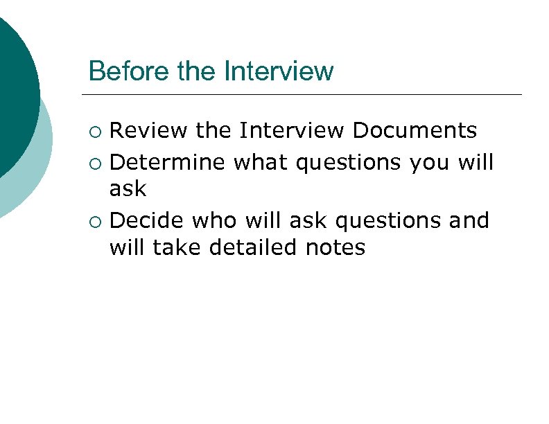 Before the Interview ¡ ¡ ¡ Review the Interview Documents Determine what questions you
