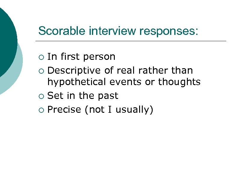 Scorable interview responses: ¡ ¡ In first person Descriptive of real rather than hypothetical