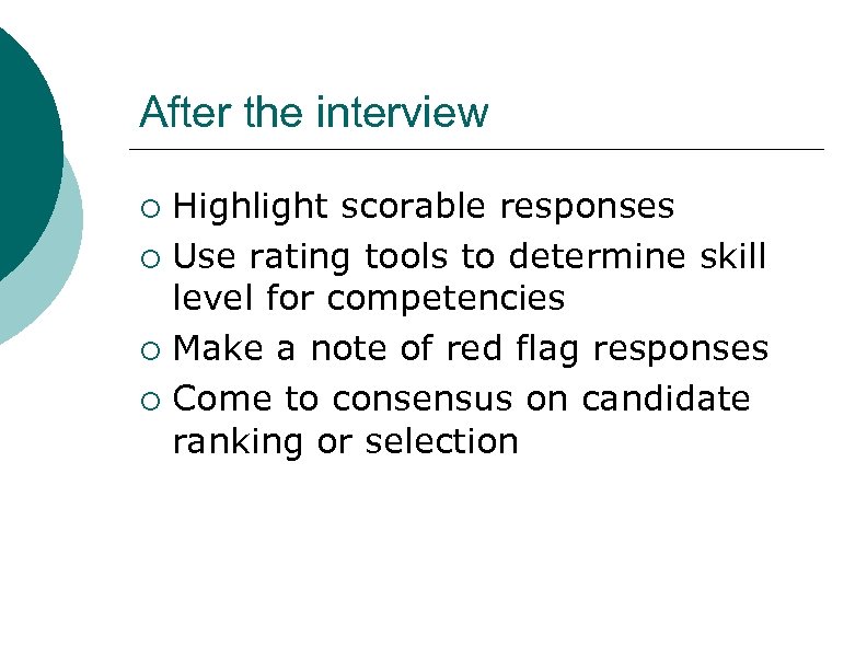 After the interview ¡ ¡ Highlight scorable responses Use rating tools to determine skill