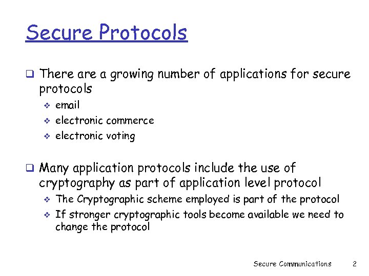 Secure Protocols q There a growing number of applications for secure protocols v v