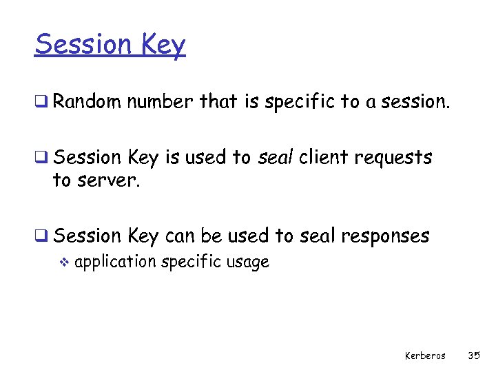 Session Key q Random number that is specific to a session. q Session Key