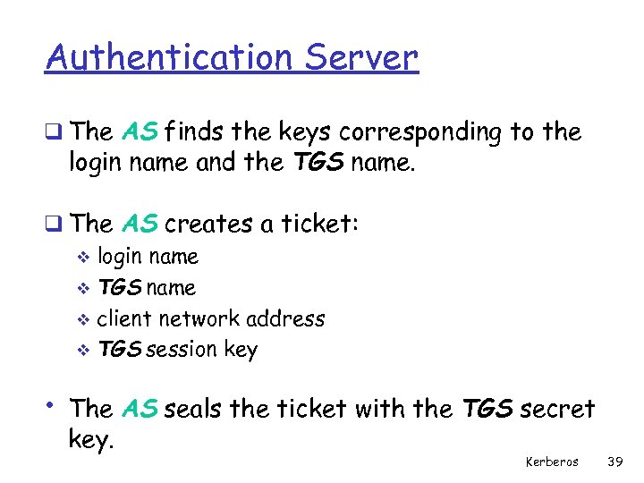 Authentication Server q The AS finds the keys corresponding to the login name and