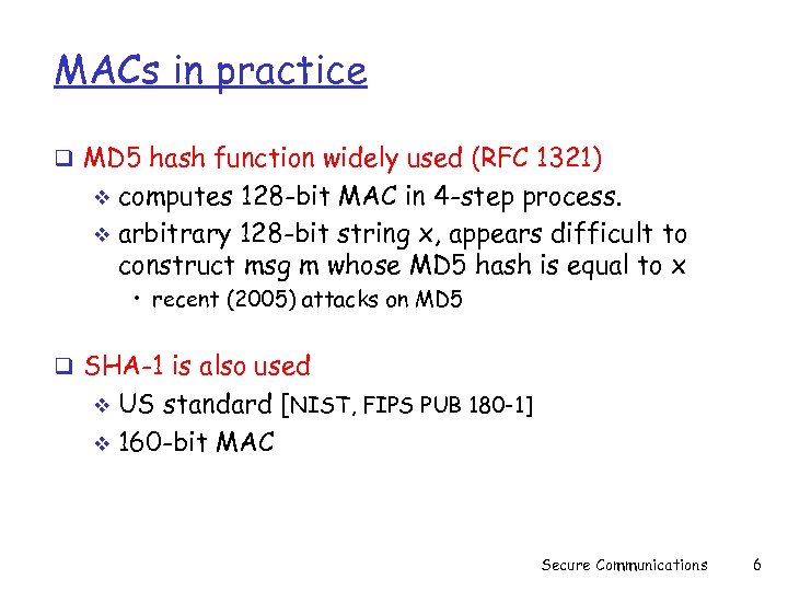 MACs in practice q MD 5 hash function widely used (RFC 1321) computes 128