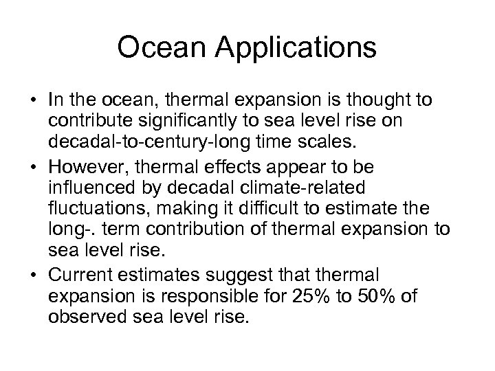 Ocean Applications • In the ocean, thermal expansion is thought to contribute significantly to