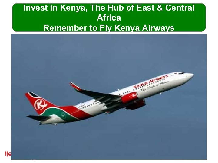 Invest in Kenya, The Hub of East & Central Africa Remember to Fly Kenya