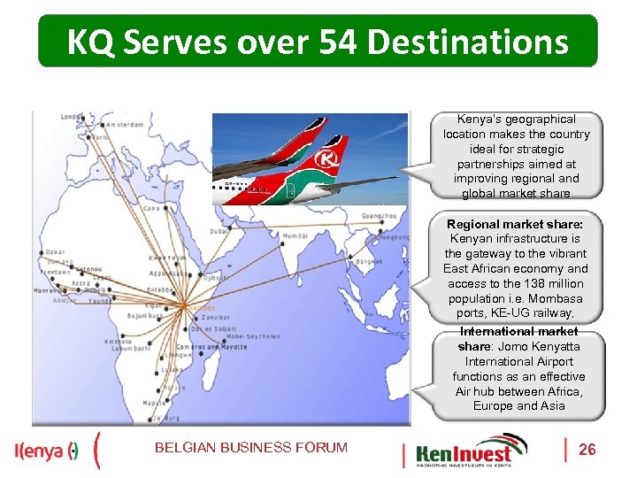 KQ Serves over 54 Destinations Kenya’s geographical location makes the country ideal for strategic